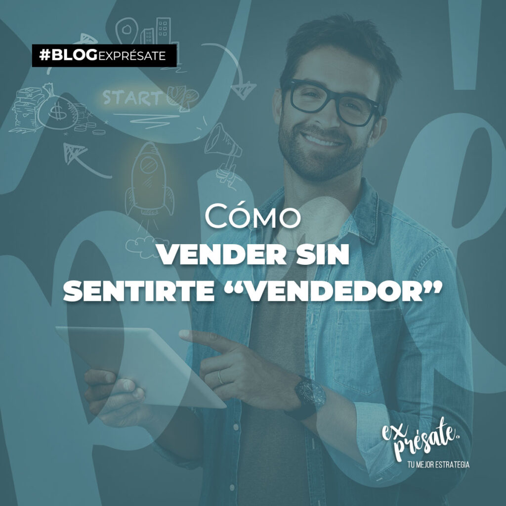 Cómo vender sin sentirte “vendedor”